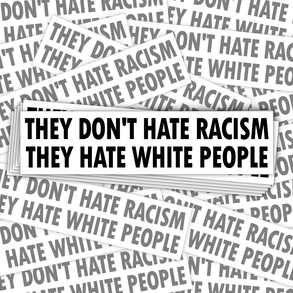 50X They don't hate Racism - They hate White People - Schild & Vrienden